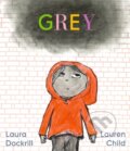 Grey - Laura Dockrill, Lauren Child (ilustrátor), Walker books, 2024