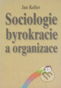 Kniha: Sociologie byrokracie a organizace (Jan Keller). SLON, 1996 Kniha: Sociologie byrokracie a organizace (Jan Keller). SLON, 1996