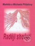 Kniha: Raději shořet! (Markéta Přidalová a Michaela Přidalová). Drábek Antonín, 2009 Kniha: Raději shořet! (Markéta Přidalová a Michaela Přidalová). Drábek Antonín, 2009