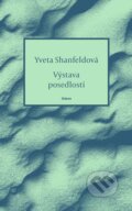 Kniha: Výstava posedlostí (Yveta Shanfeldová). Odeon CZ, 2024 Kniha: Výstava posedlostí (Yveta Shanfeldová). Odeon CZ, 2024