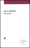 Kniha: Na okraji (Milan Mrázek). Eman, 2004 Kniha: Na okraji (Milan Mrázek). Eman, 2004