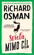 Kniha: Střela mimo cíl (Richard Osman). Slovart CZ, 2024 Kniha: Střela mimo cíl (Richard Osman). Slovart CZ, 2024