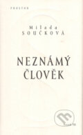 Kniha: Neznámý člověk (Milada Součková). Prostor, 2005 Kniha: Neznámý člověk (Milada Součková). Prostor, 2005