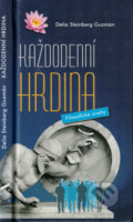 Kniha: Každodenní hrdina (Delia Steinberg Guzmán). Nová Akropolis, 2003 Kniha: Každodenní hrdina (Delia Steinberg Guzmán). Nová Akropolis, 2003