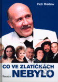 Kniha: Co ve zlatíčkách nebylo (Petr Markov). Formát, 2003 Kniha: Co ve zlatíčkách nebylo (Petr Markov). Formát, 2003
