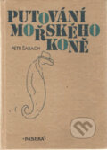 Kniha: Putování mořského koně (Petr Šabach). Paseka, 1998 Kniha: Putování mořského koně (Petr Šabach). Paseka, 1998