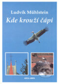 Kniha: Kde krouží čápi (Ludvík Mühlstein). Arca JiMfa, 1999 Kniha: Kde krouží čápi (Ludvík Mühlstein). Arca JiMfa, 1999