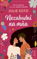 Kniha: Nezabudni na mňa (Julie Soto), 2024 Kniha: Nezabudni na mňa (Julie Soto), 2024