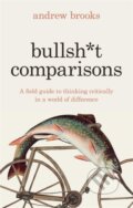 Kniha: Bullsh*t Comparisons (Andrew Brooks). Footnote Press Ltd, 2024 Kniha: Bullsh*t Comparisons (Andrew Brooks). Footnote Press Ltd, 2024