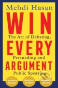 Kniha: Win Every Argument (Mehdi Hasan). MacMillan, 2024 Kniha: Win Every Argument (Mehdi Hasan). MacMillan, 2024