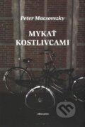 Kniha: Mykať kostlivcami (Peter Macsovszky). Drewo a srd, 2010 Kniha: Mykať kostlivcami (Peter Macsovszky). Drewo a srd, 2010