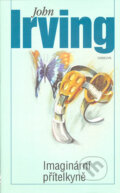Kniha: Imaginární přítelkyně (John Irving). Odeon CZ, 2005 Kniha: Imaginární přítelkyně (John Irving). Odeon CZ, 2005