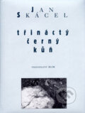 Kniha: Třináctý černý kůň (Jan Skácel). Vydavatelství BLOK, 2001 Kniha: Třináctý černý kůň (Jan Skácel). Vydavatelství BLOK, 2001