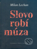 Kniha: Slovo robí múza (Milan Lechan). Vydavateľstvo Matice slovenskej, 2005 Kniha: Slovo robí múza (Milan Lechan). Vydavateľstvo Matice slovenskej, 2005