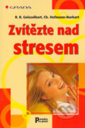 Kniha: Zvítězte nad stresem (Christiane Hofmann-Burkart a Roland R. Geisselhart). Grada, 2006 Kniha: Zvítězte nad stresem (Christiane Hofmann-Burkart a Roland R. Geisselhart). Grada, 2006