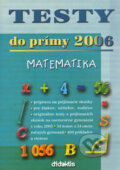 Kniha: Testy do prímy 2006 - matematika (Autorský kolektiv). Didaktis, 2005 Kniha: Testy do prímy 2006 - matematika (Autorský kolektiv). Didaktis, 2005