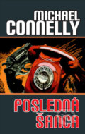 Kniha: Posledná šanca (Michael Connelly). Slovart, 2005 Kniha: Posledná šanca (Michael Connelly). Slovart, 2005