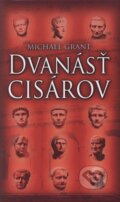 Kniha: Dvanásť cisárov (Michael Grant). Slovart, 2005 Kniha: Dvanásť cisárov (Michael Grant). Slovart, 2005