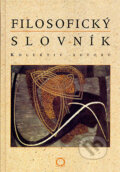 Kniha: Filosofický slovník (B. Horyna, Ivan Blecha, J. Štěpán, P. Šaradín a kolektív). Olomouc, 2002 Kniha: Filosofický slovník (B. Horyna, Ivan Blecha, J. Štěpán, P. Šaradín a kolektív). Olomouc, 2002