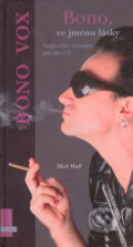 Kniha: Bono: Ve jménu lásky (Mick Wall). Albatros CZ, 2005 Kniha: Bono: Ve jménu lásky (Mick Wall). Albatros CZ, 2005