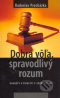 Kniha: Dobrá vôľa, spravodlivý rozum (Radoslav Procházka), 2005 Kniha: Dobrá vôľa, spravodlivý rozum (Radoslav Procházka), 2005
