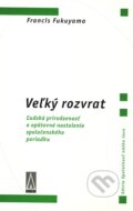 Kniha: Veľký rozvrat (Francis Fukuyama). Agora, 2005 Kniha: Veľký rozvrat (Francis Fukuyama). Agora, 2005