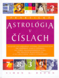 Kniha: Praktická astrológia v číslach (Simon G. Brown). Viktoria Print, 2005 Kniha: Praktická astrológia v číslach (Simon G. Brown). Viktoria Print, 2005