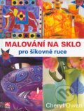 Kniha: Malování na sklo pro šikovné ruce (Cheryl Owen). Alpress, 2005 Kniha: Malování na sklo pro šikovné ruce (Cheryl Owen). Alpress, 2005