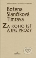Kniha: Za koho ísť a iné prózy (Božena Slančíková-Timrava). Perfekt, 2007 Kniha: Za koho ísť a iné prózy (Božena Slančíková-Timrava). Perfekt, 2007