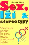 Kniha: Sex, lži a stereotypy (Gary W. Wood). Ottovo nakladatelství, 2006 Kniha: Sex, lži a stereotypy (Gary W. Wood). Ottovo nakladatelství, 2006