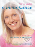 Kniha: Vaša kniha o menopauze (Dr. Robin N. Phillipsová). Fortuna Print, 2005 Kniha: Vaša kniha o menopauze (Dr. Robin N. Phillipsová). Fortuna Print, 2005