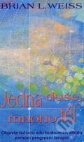 Kniha: Jedna duše, mnoho těl (Brian L. Weiss). Metafora, 2006 Kniha: Jedna duše, mnoho těl (Brian L. Weiss). Metafora, 2006