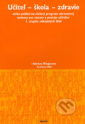 Kniha: Učiteľ - škola - zdravie (Adriana Wiegerová). Regent, 2005 Kniha: Učiteľ - škola - zdravie (Adriana Wiegerová). Regent, 2005