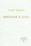 Kniha: Putovanie k Styxu (Rudolf Čižmárik). Alexandra, 2005 Kniha: Putovanie k Styxu (Rudolf Čižmárik). Alexandra, 2005
