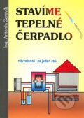 Kniha: Stavíme tepelné čerpadlo (Antonín Žeravík). Ing. Antonín Žeravík, 2003 Kniha: Stavíme tepelné čerpadlo (Antonín Žeravík). Ing. Antonín Žeravík, 2003