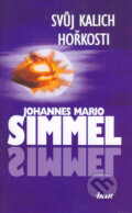 Kniha: Svůj kalich hořkosti (Johannes Mario Simmel). Ikar CZ, 2006 Kniha: Svůj kalich hořkosti (Johannes Mario Simmel). Ikar CZ, 2006