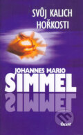 Svůj kalich hořkosti - Johannes Mario Simmel, Ikar CZ, 2006