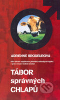 Kniha: Tábor správných chlapů (Adrienne Brodeur). Metafora, 2006 Kniha: Tábor správných chlapů (Adrienne Brodeur). Metafora, 2006
