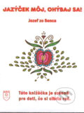 Kniha: Jazýček môj, ohýbaj sa! (Jozef zo Senca). SLNCE, 2004 Kniha: Jazýček môj, ohýbaj sa! (Jozef zo Senca). SLNCE, 2004
