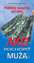 Kniha: Ako pochopiť muža (Hauke Brost). Ottovo nakladatelství, 2006 Kniha: Ako pochopiť muža (Hauke Brost). Ottovo nakladatelství, 2006