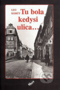 Kniha: Tu bola kedysi ulica... (Leo Kohút). Q111, 2006 Kniha: Tu bola kedysi ulica... (Leo Kohút). Q111, 2006
