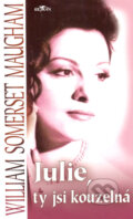 Kniha: Julie, ty jsi kouzelná (William Somerset Maugham). Alpress, 2006 Kniha: Julie, ty jsi kouzelná (William Somerset Maugham). Alpress, 2006