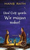 Kniha: Und Gott sprach: Wir müssen reden! (Hans Rath). Rowohlt, 2013 Kniha: Und Gott sprach: Wir müssen reden! (Hans Rath). Rowohlt, 2013