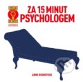 Kniha: Za 15 minut psychologem (Anne Rooney). Universum, 2016 Kniha: Za 15 minut psychologem (Anne Rooney). Universum, 2016