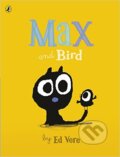Kniha: Max and Bird (Ed Vere). Puffin Books, 2016 Kniha: Max and Bird (Ed Vere). Puffin Books, 2016
