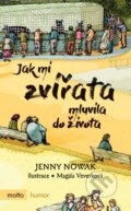 Kniha: Jak mi zvířata mluvila do života (Jenny Nowak). Motto, 2016 Kniha: Jak mi zvířata mluvila do života (Jenny Nowak). Motto, 2016