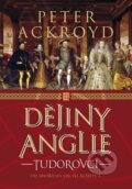 Kniha: Dějiny Anglie: Tudorovci (Peter Ackroyd), 2016 Kniha: Dějiny Anglie: Tudorovci (Peter Ackroyd), 2016