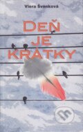 Kniha: Deň je krátky (Viera Švenková). Vydavateľstvo Spolku slovenských spisovateľov, 2016 Kniha: Deň je krátky (Viera Švenková). Vydavateľstvo Spolku slovenských spisovateľov, 2016