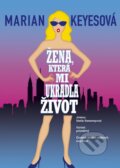 Kniha: Žena, která mi ukradla život (Marian Keyes). BB/art, 2016 Kniha: Žena, která mi ukradla život (Marian Keyes). BB/art, 2016