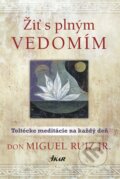 E-kniha: Žiť s plným vedomím (Don Miguel Ruiz). Ikar, 2014 E-kniha: Žiť s plným vedomím (Don Miguel Ruiz). Ikar, 2014